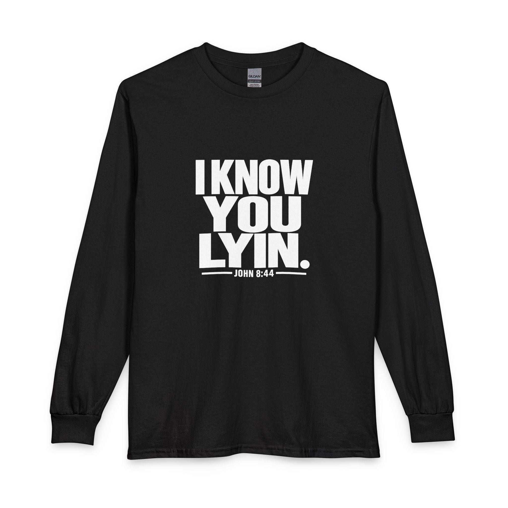 I Know You Lyin. Long Sleeve Tee — Bold Christian Statement Shirt (John 8:44)
