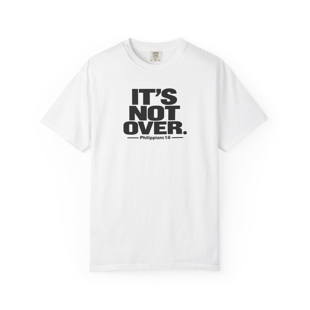 It's Not Over T-Shirt — Inspirational Christian Philippians 1:6 Tee