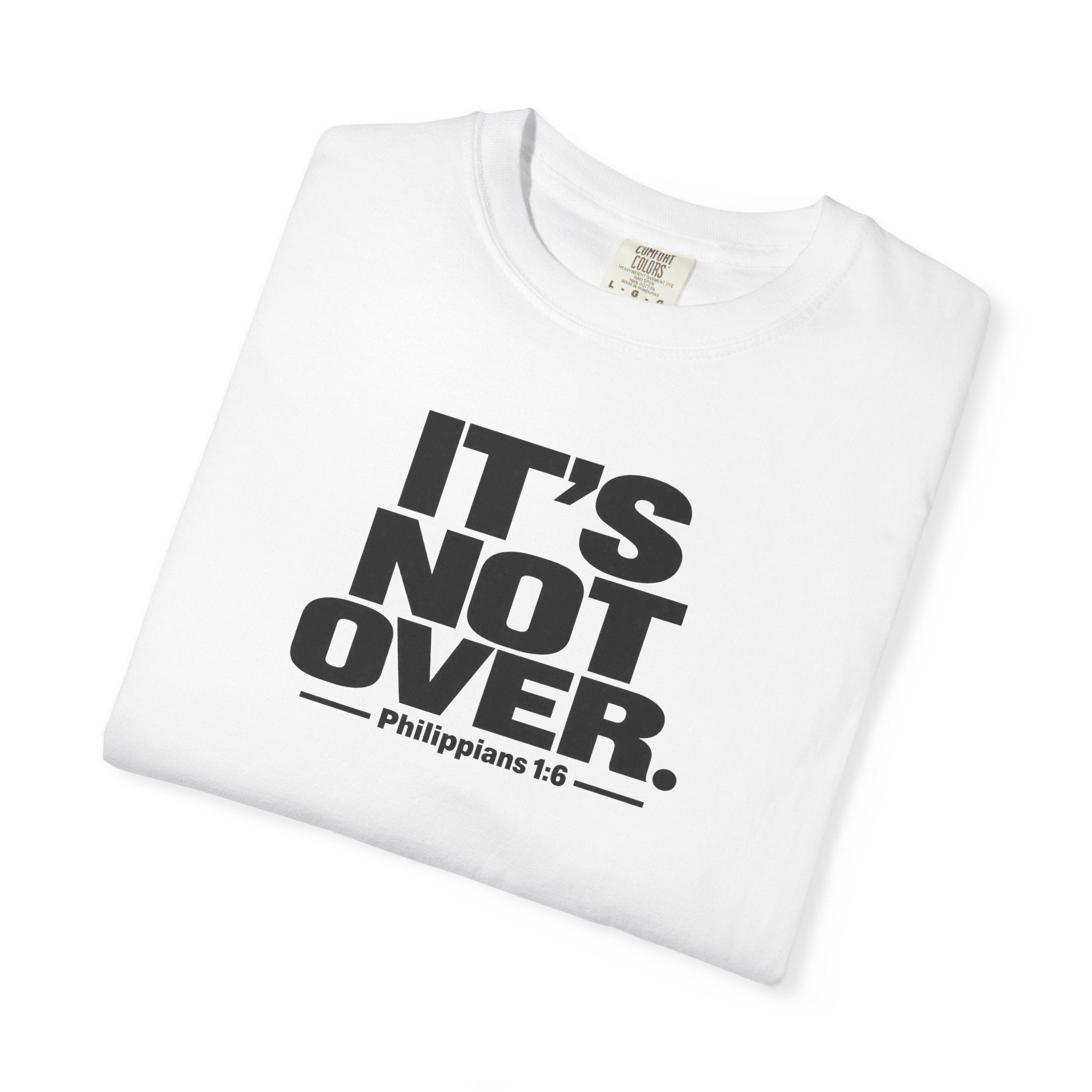 It's Not Over T-Shirt — Inspirational Christian Philippians 1:6 Tee