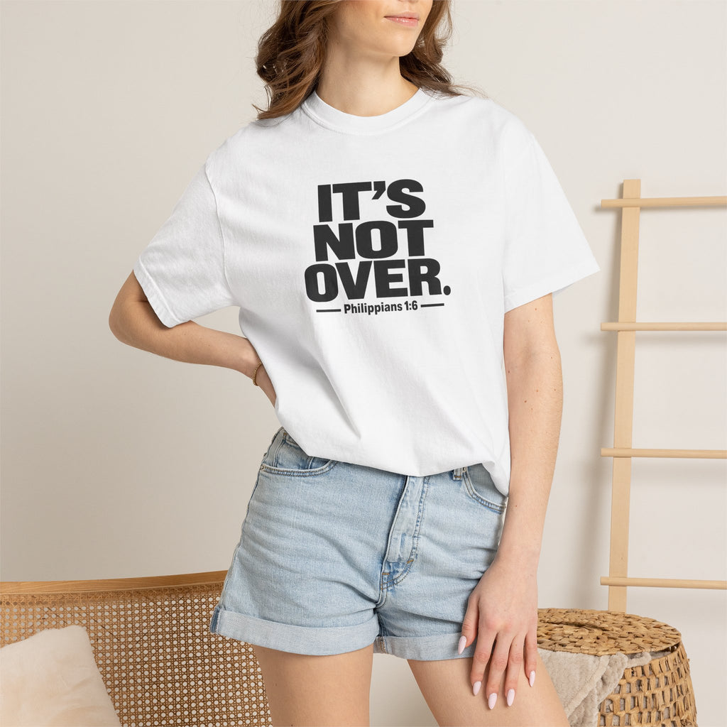 It's Not Over T-Shirt — Inspirational Christian Philippians 1:6 Tee