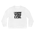 I KNOW YOU LYIN TEE: Lightweight Sweatshirt